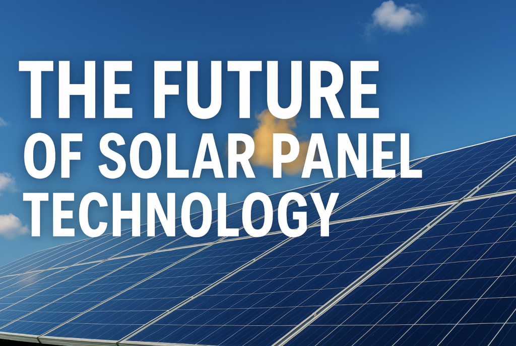 The Future of Solar Panel Technology - Sunrise Solar Solutions